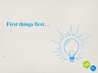 First things first… 