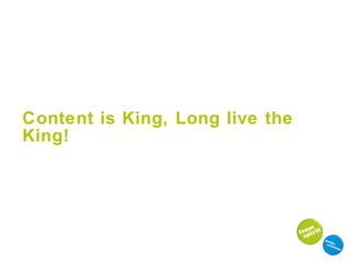 Content is King, Long live the King! 