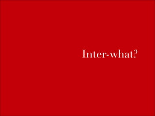 Inter-what?
 