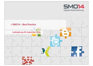 ‣ SMO14 – Best Practice


 Ludwigsburg, 09. September 2010
 