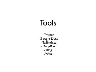 Tools
     - Twitter
- Google Docs
  - Mailingliste
   - DropBox
       - Blog
       -Wiki
 