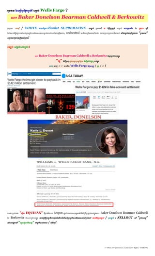 17 USC § 107 Limitations on Exclusive Rights – FAIR USE
ម្ួយទាយ ហ្េលប្បឹកាហ្ផ្ាកចាប់គឺ សប្ម្មប់ Wells Fargo ?
ណលាក Baker Donelson Bearman Caldwell & Berkowitz
េូចគ្នា ណនេះ ណាសុី / WHITE ស្ថសន៍យូោ-Zionist SUPREMACIST- បានភាា ប់ ប្កុម្ណម្ធាវី ជា ទីប្បឹកាចាប់ សប្ម្មប់ សគរេាអាណម្រិក និង ប្តូវបាន ណប្បើ
ទីតាំងណនេះណេើម្បីទទួលបានកំ ត់ប្តារោា ភិបាលនិងធនធានលសប្ម្មប់ណគ្នលបំ ងននការណធវើហ្ផ្នការ, orchestral ណនេះេឹកណចញពីណភរវករណគើយនិង ការវាយប្បហារប្បកាន់ជាតិស្ថសន៍ ណគើយបនាទ ប់ម្កសុម្ប្បជាជន "គ្នម នណទាស"
សប្ម្មប់សកម្មភាពឧប្កិេារបស់ពួកណគ!
ចងភាា ប់ សប្ម្មប់ស្ថច់ប្បាក់:
ណលាក Baker Donelson Bearman Caldwell និង Berkowitz និងអាករួម្គំនិតរបស់ខែួន
"បនត" ណេើម្បីចូលរួម្ កាុងការប្ពគមទ ឌ កិចចការ ណេើម្បីផ្តល់គិរញ្ញវតាុ របស់ខែួន
ណភរវកម្ម សកម្ម។ ។ ។ - ណោលគឺជា Wells Fargo ណរឿងអាប្សូវ / លួច ។ ។ ។ !
ការណោទប្បកាន់ណនេះ "ណលមើស EQUIFAX" គឺប្គ្នន់ហ្តជាការ despot រោា ភិបាលរបបសគរេាអាណម្រិកនិងទីប្បឹកាចាប់របស់ខែួនណលាក Baker Donelson Bearman Caldwell
និង Berkowitz និងសគកបត់របស់ខែួន ណោយណប្បើវតាុបញ្ជា និងការចូលេំណ ើរការននកំ ត់ប្តារោា ភិបាលនិងធនធានរបស់ពួកណគណៅ ណោយម្ិនប្សបចាប់ / ខុសចាប់ ព SELLOUT ណលើ "ប្បជាពលរេា"
ណៅសគរេាអាណម្រិ "សប្ម្មប់ប្បាក់ចំណ ញ" ណៅរោា ភិបាលបរណទស / ណម្េឹកនាំ!
 