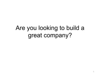 Are you looking to build a great company?2