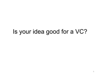 Is your idea good for a VC?9