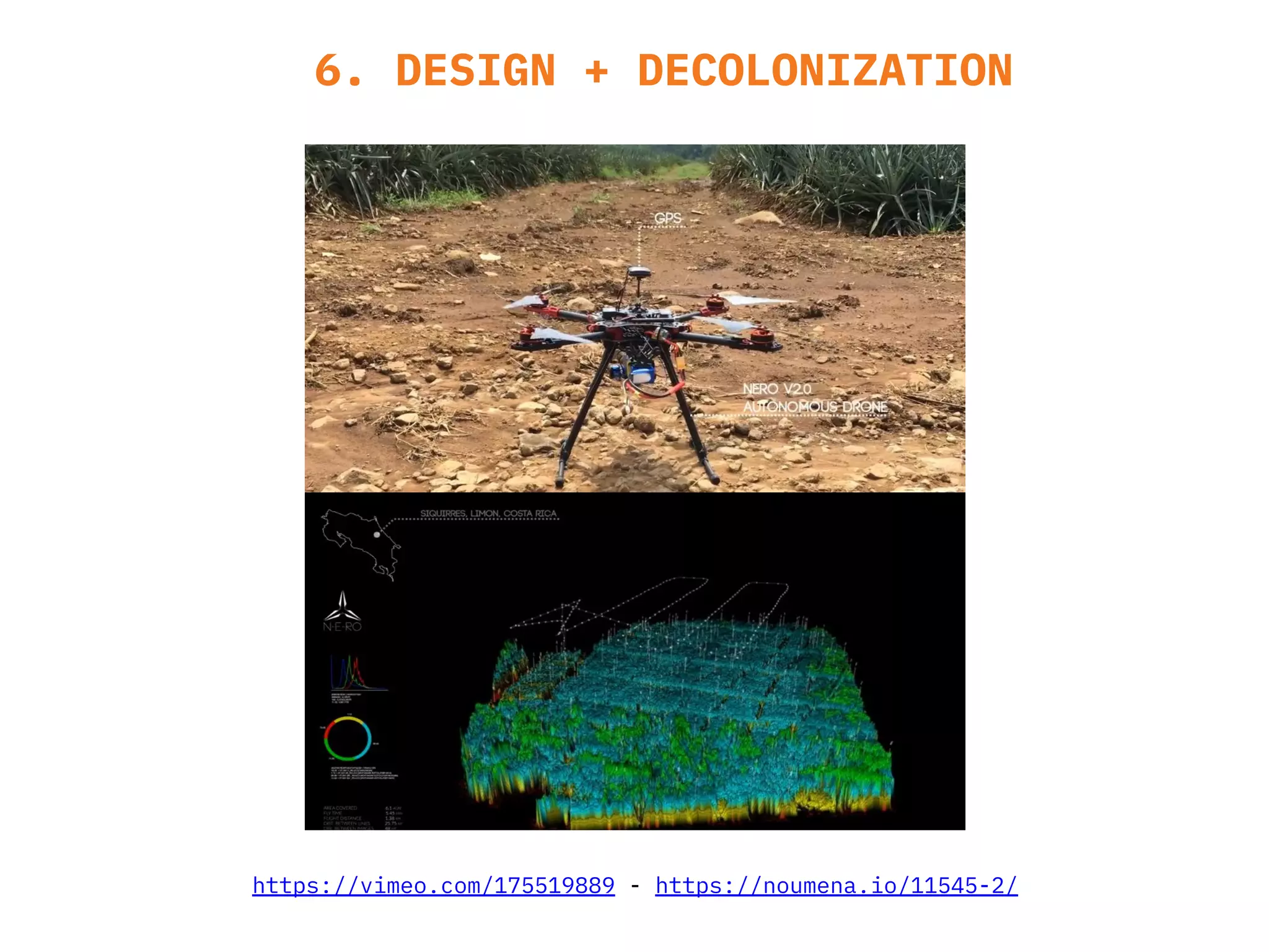 6. DESIGN + DECOLONIZATION
https://vimeo.com/175519889 - https://noumena.io/11545-2/
 