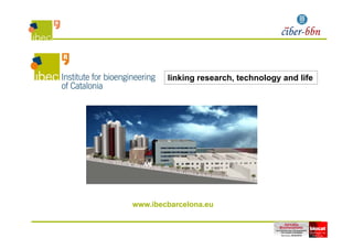 linking research, technology and life
www.ibecbarcelona.eu
 