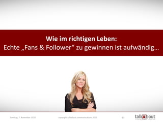 Wie im richtigen Leben:
Echte „Fans & Follower“ zu gewinnen ist aufwändig…




  Sonntag, 7. November 2010   copyright tal...