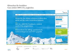 Klimaschutz für Autofahrer.
Ganz einfach 100% CO2 ausgleichen.
ARKTIK © 2010, Alle Rechte vorbehalten 22.-23.10.2010
 