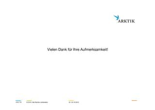Vielen Dank für Ihre Aufmerksamkeit!
ARKTIK © 2010, Alle Rechte vorbehalten 22.-23.10.2010
 