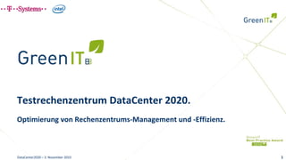 Testrechenzentrum DataCenter 2020.
Optimierung von Rechenzentrums‐Management und ‐Effizienz.



DataCenter2020 – 3. November 2010                           1
 