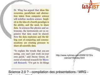 Science 2.0 ? - compilation des présentations / MRG -
http://www.nytimes.com/2009/12/15/s
cience/15books.html
 