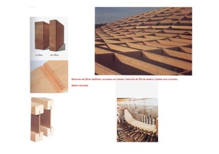 Refuerzos de fibras sintéticas, encoladas con resinas: reducción de 25% de madera. Cuidado ante incendios.
Madera laminada
 