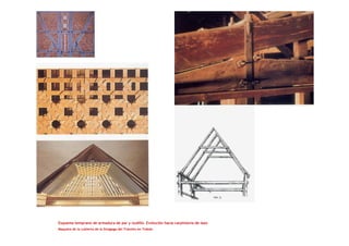 Esquema temprano de armadura de par y nudillo. Evolución hacia carpintería de lazo
Maqueta de la cubierta de la Sinagoga del Tránsito en Toledo
 