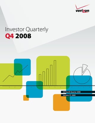 Investor Quarterly
Q4 2008




                     VZ Fourth Quarter 2008
                     January 27, 2009
 