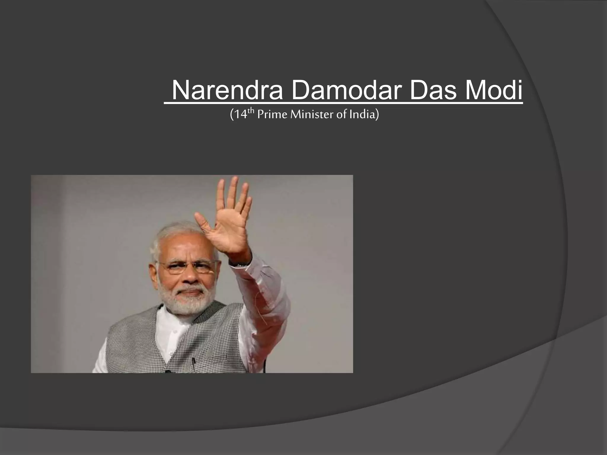 Narendra Damodar Das Modi
(14th Prime Minister ofIndia)
 