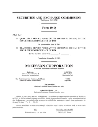 SECURITIES AND EXCHANGE COMMISSION
                                                Washington, D.C. 20549




                                                   Form 10-Q

(Mark One)

     ≤     QUARTERLY REPORT PURSUANT TO SECTION 13 OR 15(d) OF THE
           SECURITIES EXCHANGE ACT OF 1934
                                            For quarter ended June 30, 2001

     n     TRANSITION REPORT PURSUANT TO SECTION 13 OR 15(d) OF THE
           SECURITIES EXCHANGE ACT OF 1934
                           For the transition period from                        to

                                            Commission Ñle number 1-13252




                   McKESSON CORPORATION
                                    (Exact name of Registrant as speciÑed in its charter)


                       Delaware                                                            94-3207296
              (State or other jurisdiction of                                            (IRS Employer
              incorporation or organization)                                           IdentiÑcation No.)


    One Post Street, San Francisco, California                                                94104
          (Address of principal executive oÇces)                                            (Zip Code)


                                                     (415) 983-8300
                                    (Registrant's telephone number, including area code)


                                                McKESSON HBOC, INC.
                                   (Registrant's former name, if changed since last report)


     Indicate by check mark whether the Registrant (1) has Ñled all reports required to be Ñled by Section 13
or 15(d) of the Securities Exchange Act of 1934 during the preceding 12 months (or for such shorter period
that the Registrant was required to Ñle such reports), and (2) has been subject to such Ñling requirements for
the past 90 days. Yes ≤        No n

     Indicate the number of shares outstanding of each of the issuer's classes of common stock, as of the latest
practicable date.
                                    Class                                   Outstanding at June 30, 2001

                    Common stock, $.01 par value                               285,525,267 shares
 