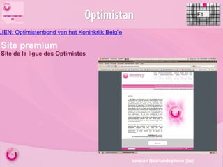 LIEN: Optimistenbond van het Koninkrijk Belgïe F1 Site premium Site de la ligue des Optimistes  Version Néerlandophone (be) 
