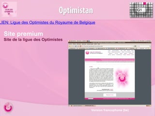 LIEN: Ligue des Optimistes du Royaume de Belgique G1 Site premium Site de la ligue des Optimistes  Version francophone (be) 