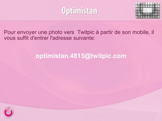 Pour envoyer une photo vers  Twitpic à partir de son mobile, il vous suffit d'entrer l'adresse suivante: [email_address] 