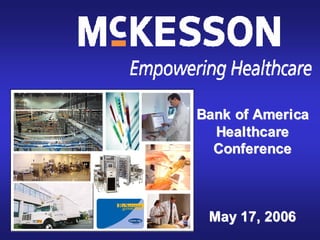 Bank of America
  Healthcare
  Conference



 May 17, 2006
 