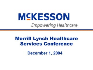 Merrill Lynch Healthcare
 Services Conference
    December 1, 2004
 