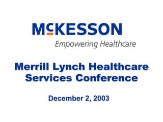 Merrill Lynch Healthcare
 Services Conference
      December 2, 2003
 