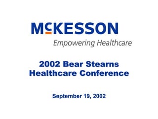 2002 Bear Stearns
Healthcare Conference

    September 19, 2002
 