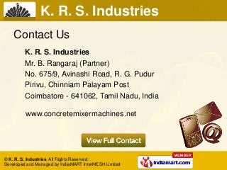 Contact Us
K. R. S. Industries
Mr. B. Rangaraj (Partner)
No. 675/9, Avinashi Road, R. G. Pudur
Pirivu, Chinniam Palayam Po...