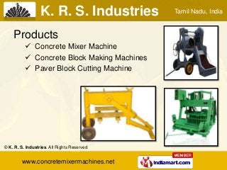 Products
 Concrete Mixer Machine
 Concrete Block Making Machines
 Paver Block Cutting Machine
Tamil Nadu, India
© K. R....
