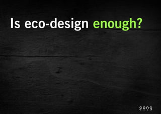 Is eco-design enough?
 