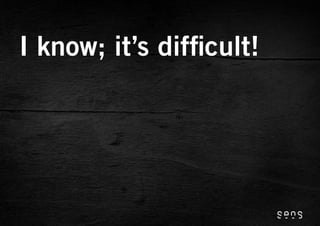 I know; it’s dif cult!
 