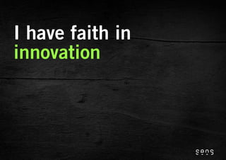 I have faith in
innovation
 