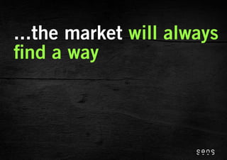 ...the market will always
  nd a way
 