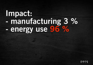 Impact:
- manufacturing 3 %
- energy use 96 %
 