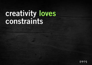 creativity loves
constraints
 