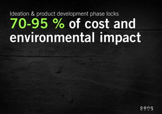 Ideation & product development phase locks

70-95 % of cost and
environmental impact
 