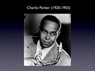 Charlie Parker (1920-1955)
 