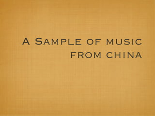 A Sample of music
      from china
 