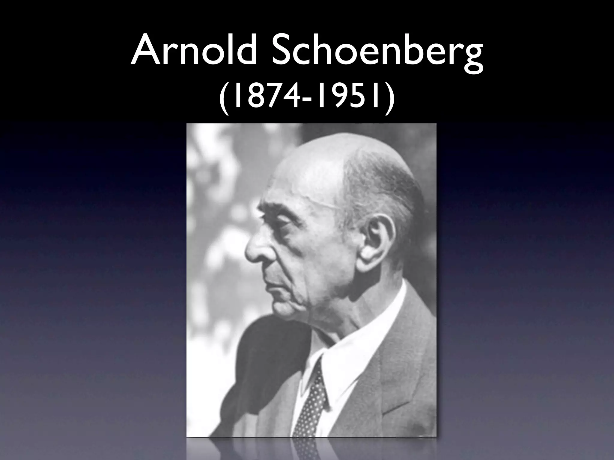Arnold Schoenberg
    (1874-1951)
 