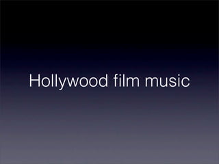 Hollywood ﬁlm music
 