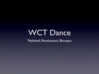WCT Dance
Medieval, Renaissance, Baroque
 