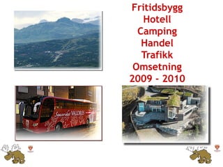 Fritidsbygg
   Hotell
  Camping
   Handel
   Trafikk
 Omsetning
2009 - 2010
 