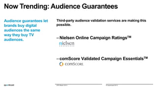 Now Trending: Audience Guarantees
Audience guarantees let
brands buy digital
audiences the same
way they buy TV
audiences....