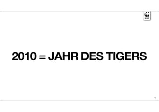2010 = JAHR DES TIGERS


                         4
 