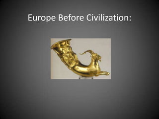Europe Before Civilization:
 