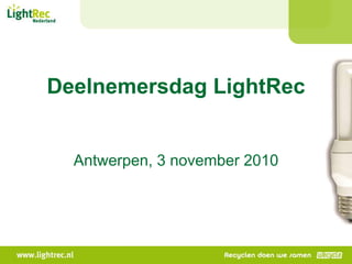 Deelnemersdag LightRec
Antwerpen, 3 november 2010
 