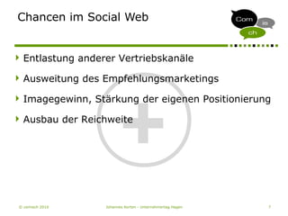 © comisch 2010 Johannes Korten - Unternehmertag Hagen 7
+
Chancen im Social Web
Entlastung anderer Vertriebskanäle
Ausweitung des Empfehlungsmarketings
Imagegewinn, Stärkung der eigenen Positionierung
Ausbau der Reichweite
 