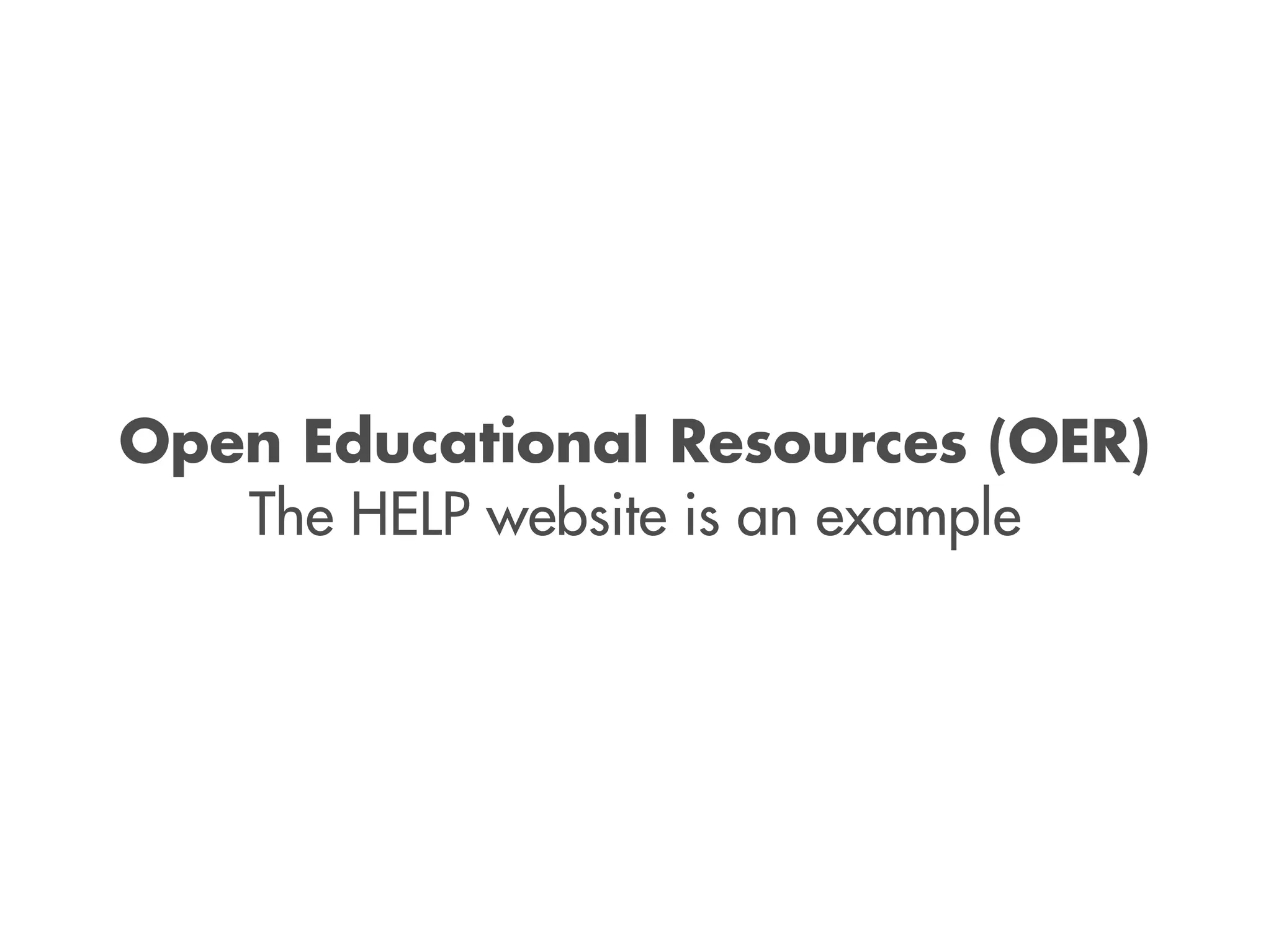Open Educational Resources (OER)
The HELP website is an example
