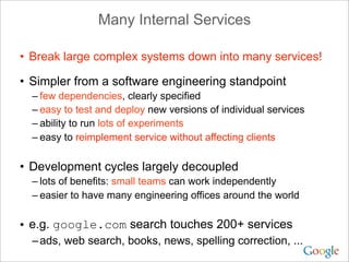 Many Internal Services
• Break large complex systems down into many services!
• Simpler from a software engineering standp...
