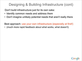 Designing & Building Infrastructure (cont)
Don't build infrastructure just for its own sake:
• Identify common needs and a...